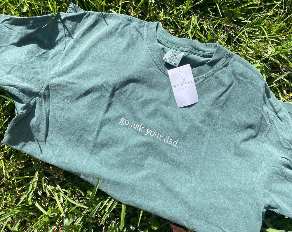 go ask your dad Embroidered t-shirt and sweatshirt